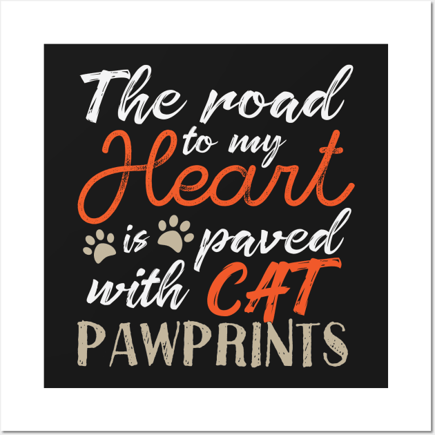 The road to my heart is paved with cat pawprints Wall Art by catees93